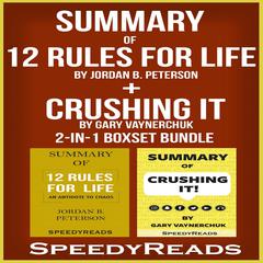 Summary of 12 Rules for Life: An Antidote to Chaos by Jordan B. Peterson + Summary of Crushing It by Gary Vaynerchuk 2-in-1 Boxset Bundle Audiobook, by 
