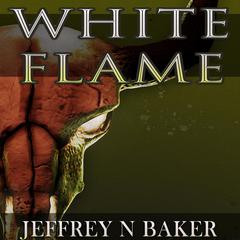 White Flame Audiobook, by Jeffrey N. Baker