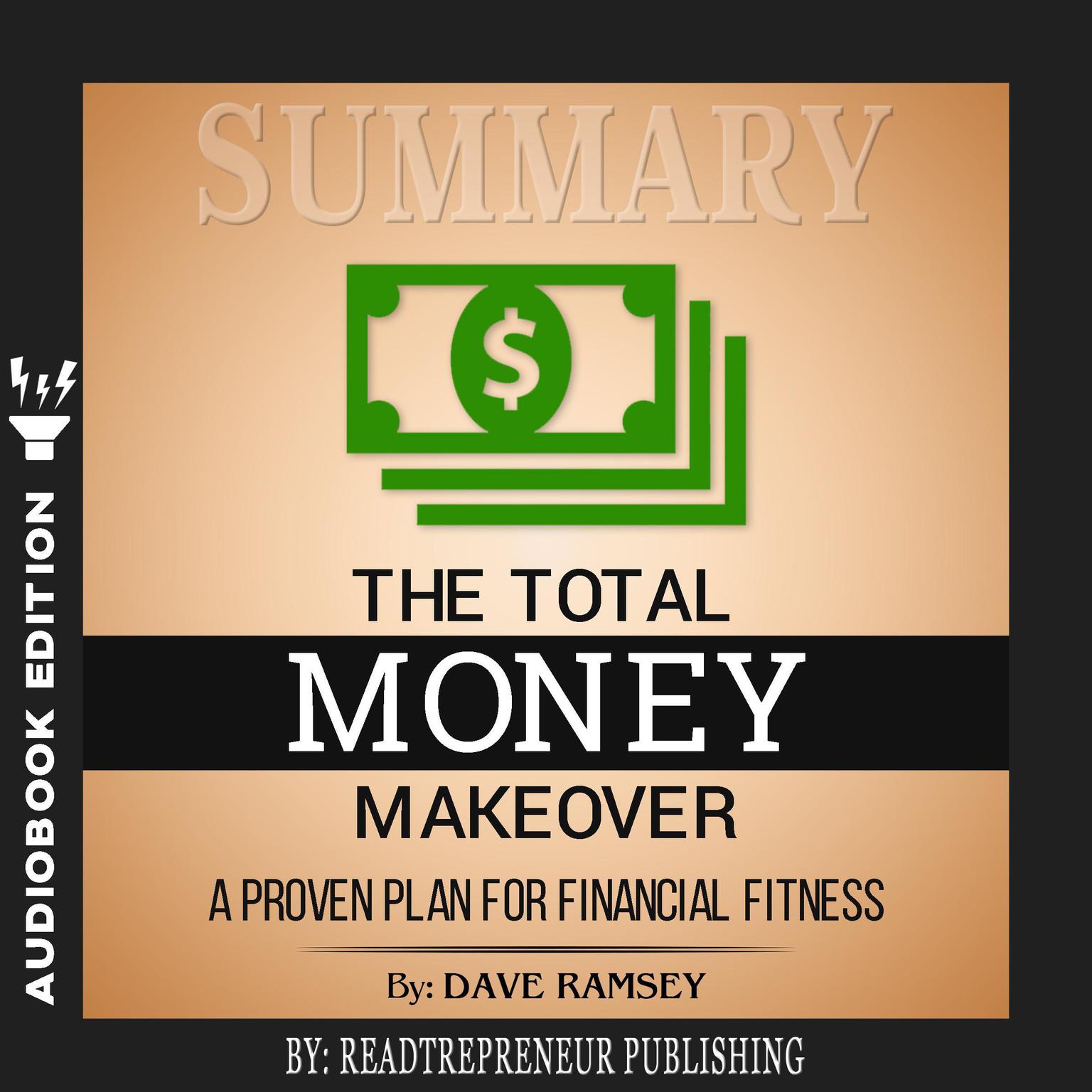 Summary of The Total Money Makeover: A Proven Plan for Financial Fitness by Dave Ramsey Audiobook, by Readtrepreneur Publishing