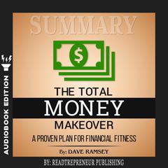 Summary of The Total Money Makeover: A Proven Plan for Financial Fitness by Dave Ramsey Audiobook, by 