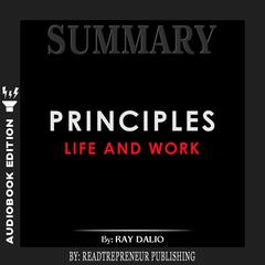 Summary of Principles: Life and Work by Ray Dalio Audiobook, by Readtrepreneur Publishing