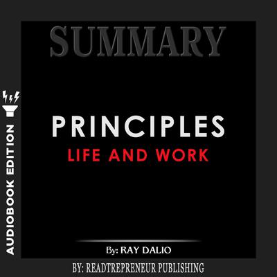 Summary of Principles: Life and Work by Ray Dalio Audiobook, by 
