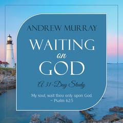 Waiting on God: A 31-Day Study Audiobook, by Andrew Murray
