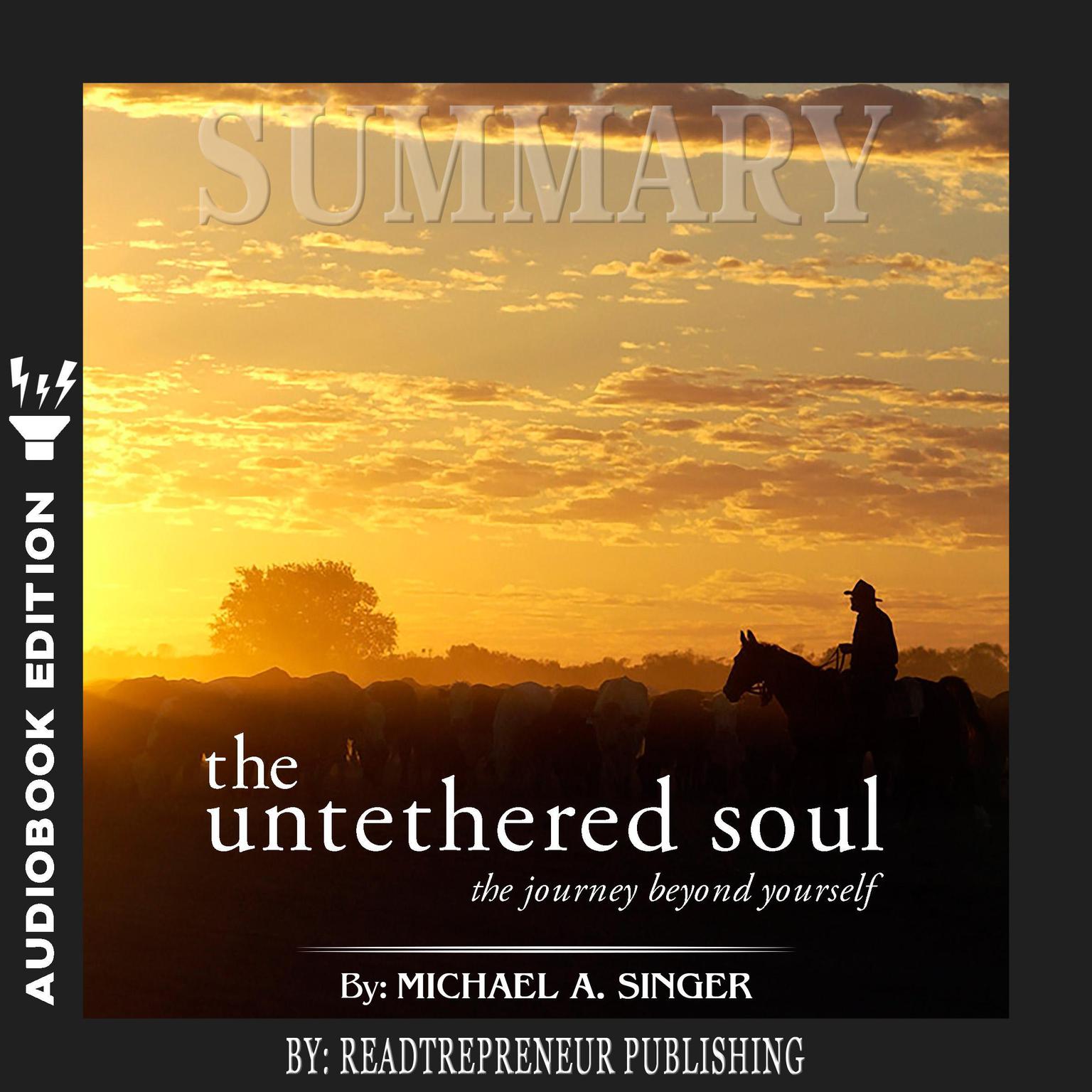 Summary of The Untethered Soul: The Journey Beyond Yourself by Michael A. Singer Audiobook, by Readtrepreneur Publishing