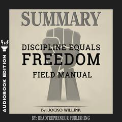 Summary of Discipline Equals Freedom: Field Manual by Jocko Willink Audiobook, by 