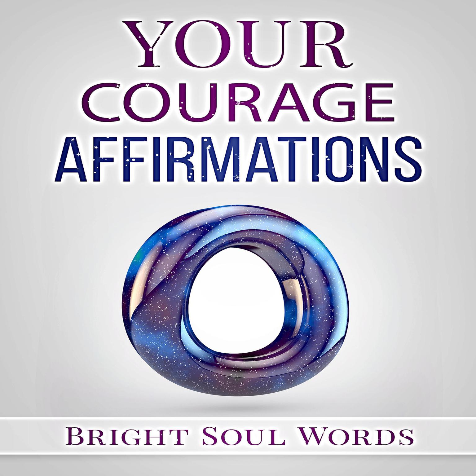 Your Courage Affirmations Audiobook, by Bright Soul Words