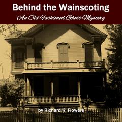 Behind the Wainscoting Audiobook, by Richard K. Flowers