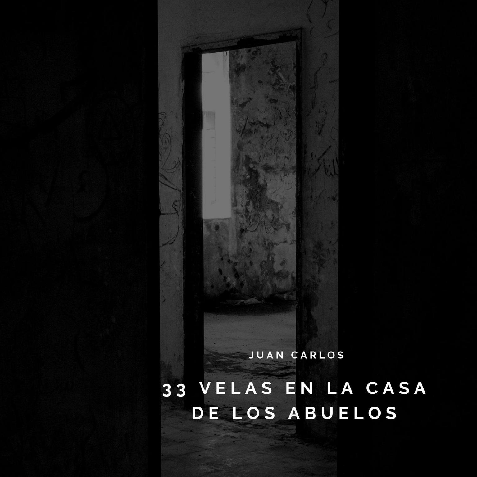 33 velas en casa de mis abuelos Audiobook, by Juan Carlos Cupul Puc
