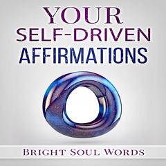 Your Self-Driven Affirmations Audiobook, by Bright Soul Words