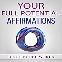 Your Full Potential Affirmations Audiobook, by Bright Soul Words
