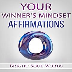 Your Winners Mindset Affirmations Audiobook, by Bright Soul Words