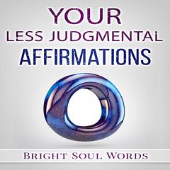 Your Less Judgmental Affirmations Audiobook, by Bright Soul Words