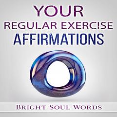 Your Regular Exercise Affirmations Audiobook, by Bright Soul Words