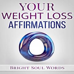 Your Weight Loss Affirmations Audiobook, by Bright Soul Words