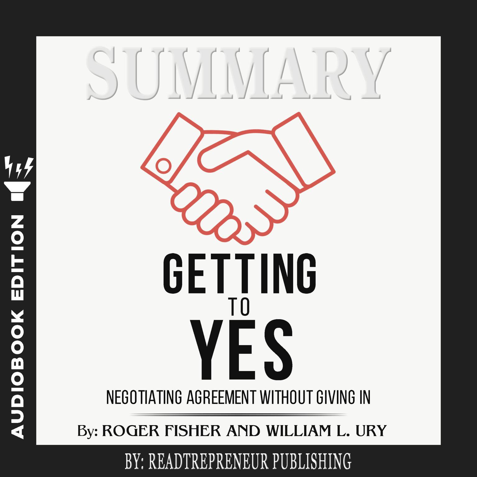 Summary of Getting to Yes: Negotiating Agreement Without Giving In by Roger Fisher Audiobook, by Readtrepreneur Publishing