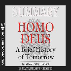 Summary of Homo Deus: A Brief History of Tomorrow by Yuval Noah Harari Audiobook, by Readtrepreneur Publishing