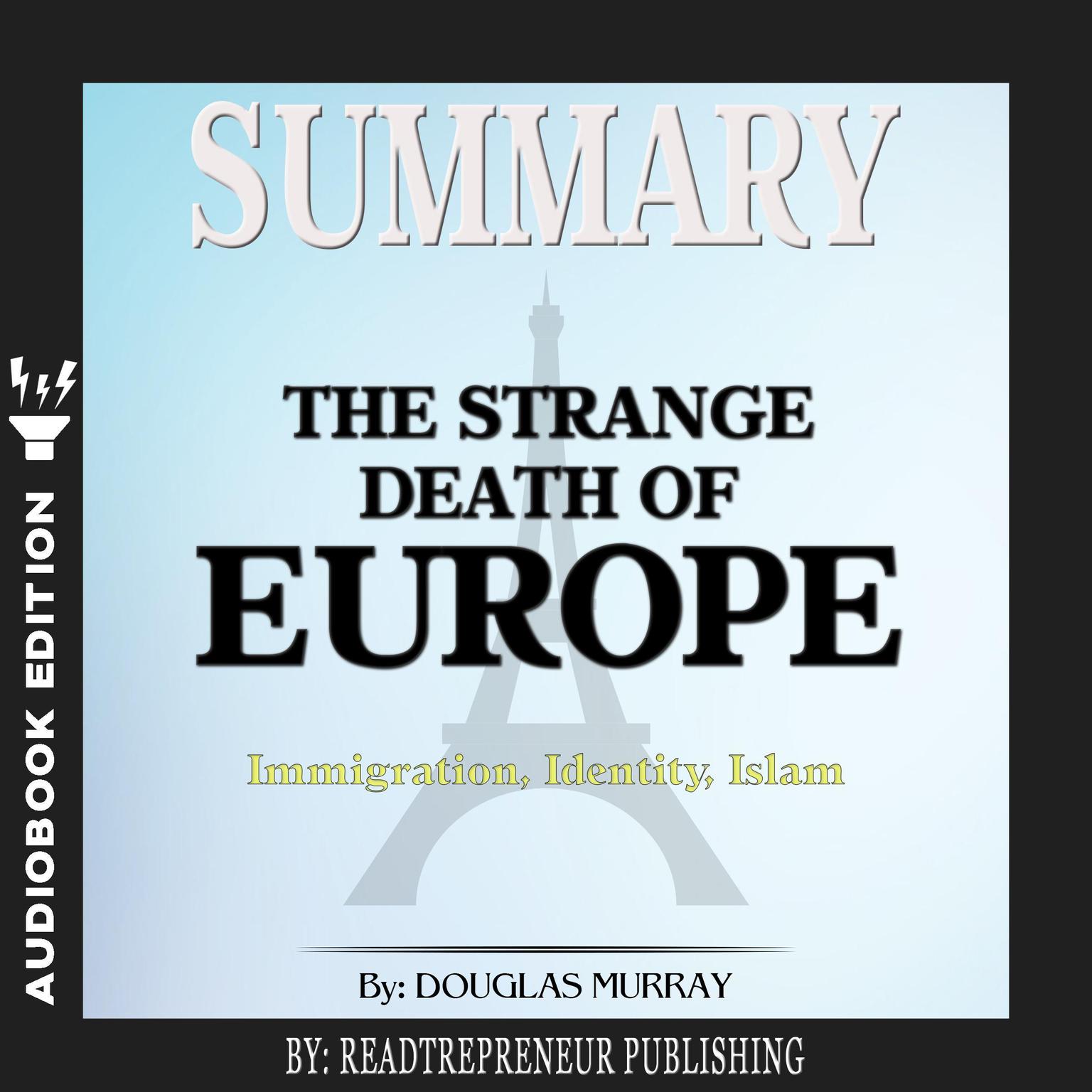 Summary of The Strange Death of Europe: Immigration, Identity, Islam by Douglas Murray Audiobook, by Readtrepreneur Publishing