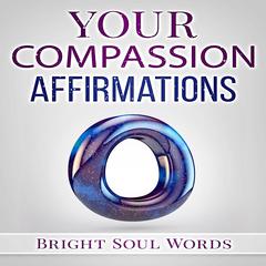 Your Compassion Affirmations Audiobook, by Bright Soul Words