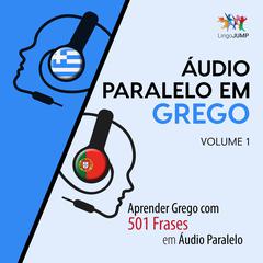 Áudio Paralelo em Grego - Aprender Grego com 501 Frases em Áudio Paralelo - Volume 1 Audiobook, by Lingo Jump