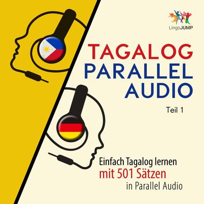 Tagalog Parallel Audio - Einfach Tagalog lernen mit 501 Sätzen in Parallel Audio - Teil 1 Audiobook, by Lingo Jump