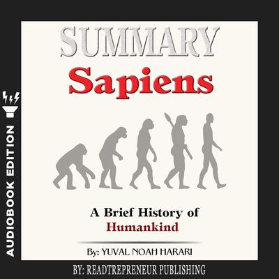 Summary of Sapiens: A Brief History of Humankind by Yuval Noah Harari Audiobook, by Readtrepreneur Publishing