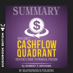 Summary of Rich Dad’s Cashflow Quadrant: Guide to Financial Freedom by Robert T. Kiyosaki Audiobook, by 