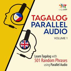 Tagalog Parallel Audio - Learn Tagalog with 501 Random Phrases using Parallel Audio - Volume 1 Audiobook, by Lingo Jump