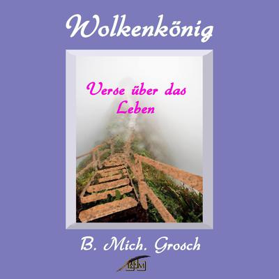 Wolkenkönig—Verse über das Leben Audiobook, by Bernd Michael Grosch