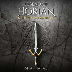 Legend of Horian and the Dycentian Blade, Book One in the series: Legend of Horian Audiobook, by Shah Jalal
