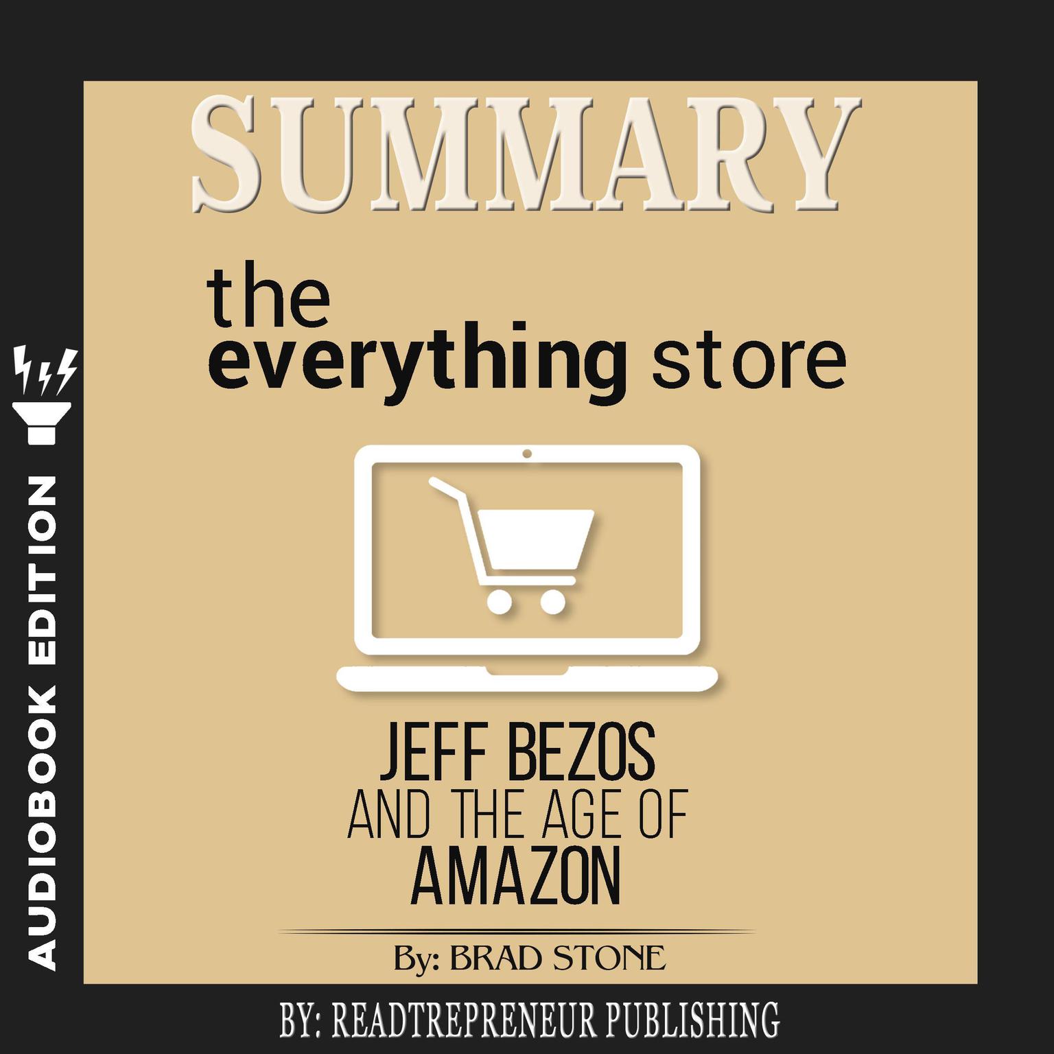 Summary of The Everything Store: Jeff Bezos and the Age of Amazon by Brad Stone Audiobook, by Readtrepreneur Publishing