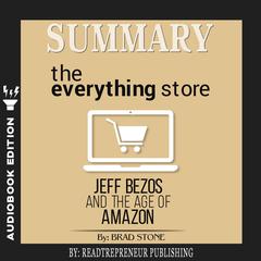 Summary of The Everything Store: Jeff Bezos and the Age of Amazon by Brad Stone Audiobook, by 