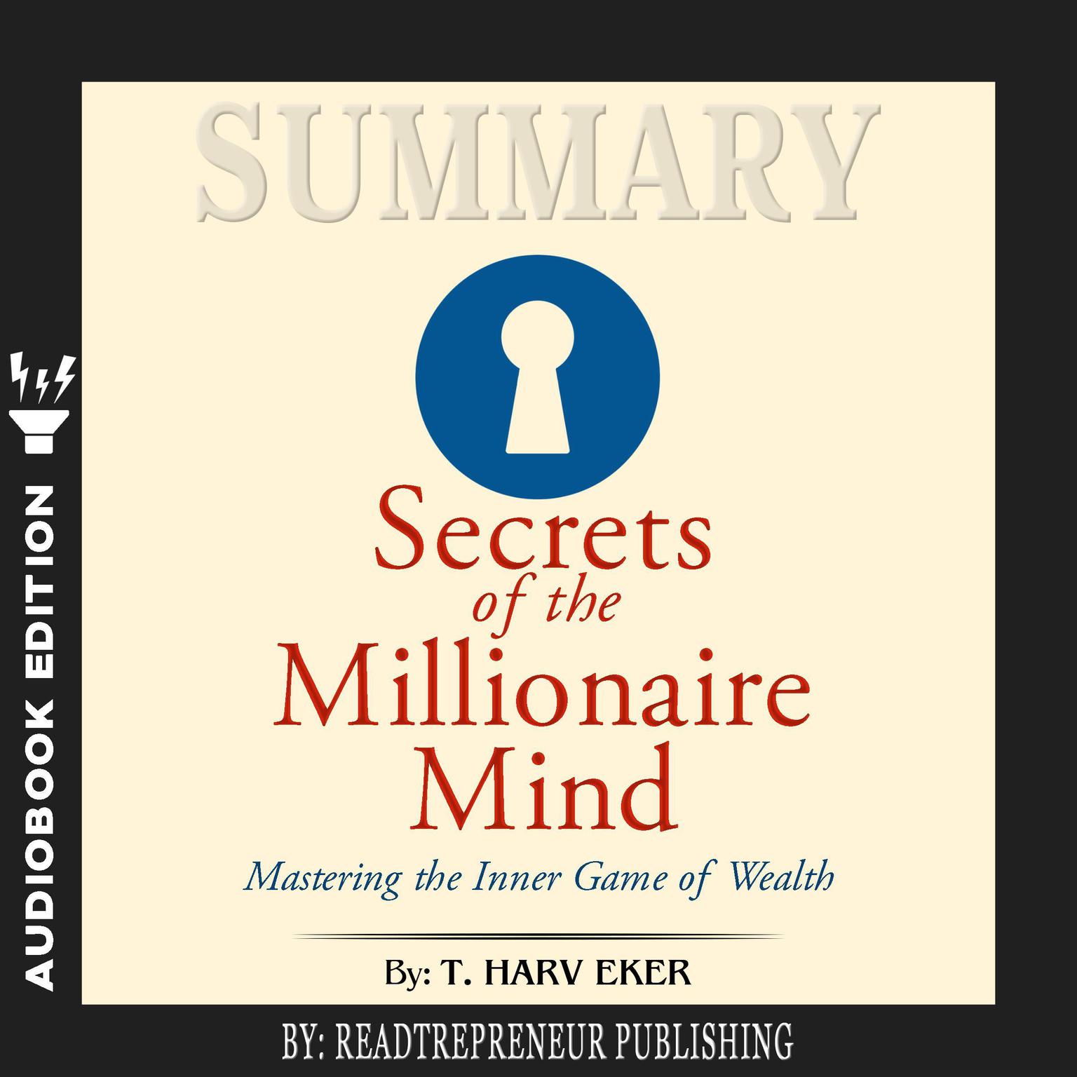 Summary of Secrets of the Millionaire Mind: Mastering the Inner Game of Wealth by T. Harv Eker Audiobook