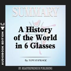 Summary of A History of the World in 6 Glasses by Tom Standage Audiobook, by Readtrepreneur Publishing