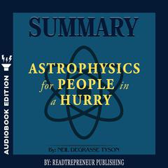 Summary of Astrophysics for People in a Hurry by Neil deGrasse Tyson Audiobook, by Readtrepreneur Publishing