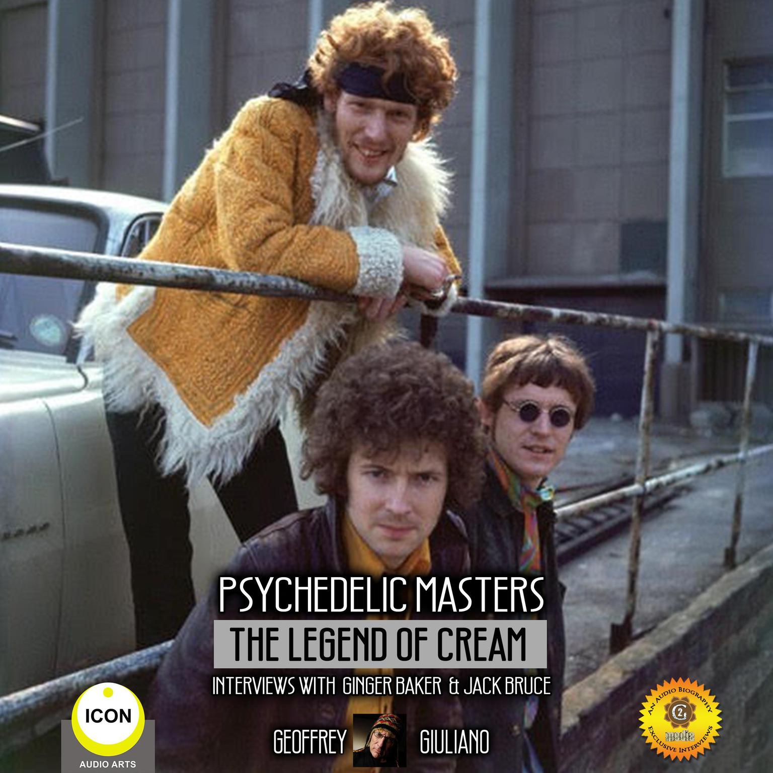Psychedelic Masters - The Legend Of Cream Interviews With Ginger Baker  & Jack Bruce Audiobook, by Geoffrey Giuliano