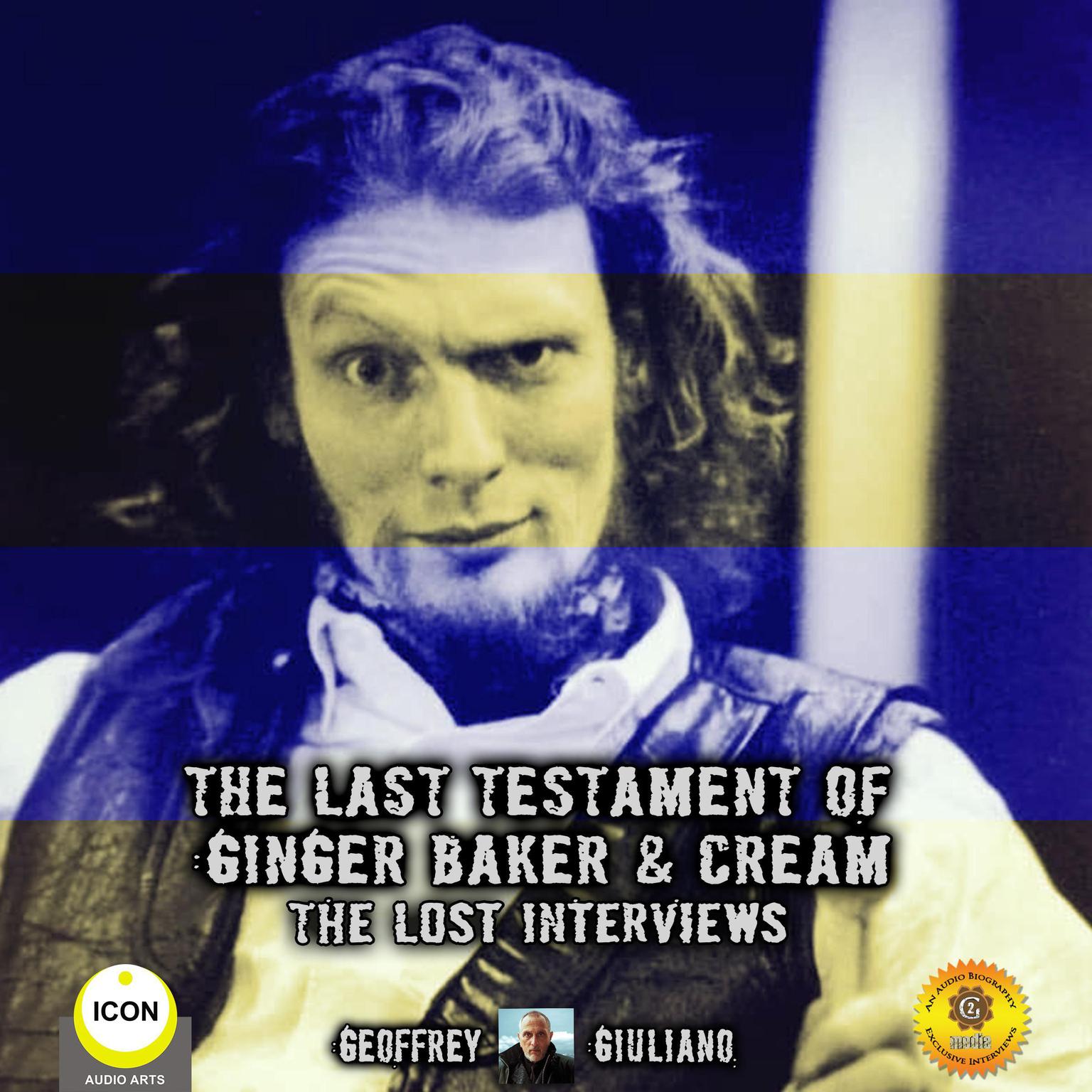 The Last Testament Of Ginger Baker & Cream The Lost Interviews Audiobook, by Geoffrey Giuliano