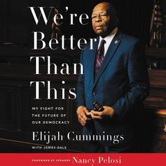 We're Better Than This: My Fight for the Future of Our Democracy Audiobook, by Elijah Cummings