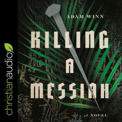 Killing a Messiah: A Novel Audiobook, by Adam Winn