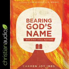 Bearing God's Name: Why Sinai Still Matters Audiobook, by Carmen Joy Imes