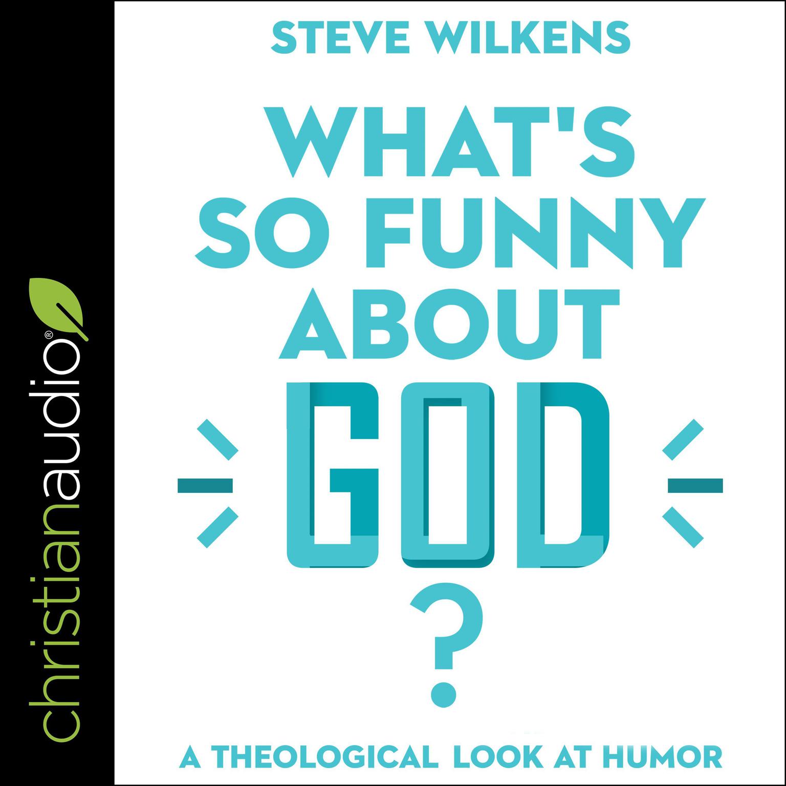 Whats So Funny About God?: A Theological Look at Humor Audiobook, by Steve Wilkens