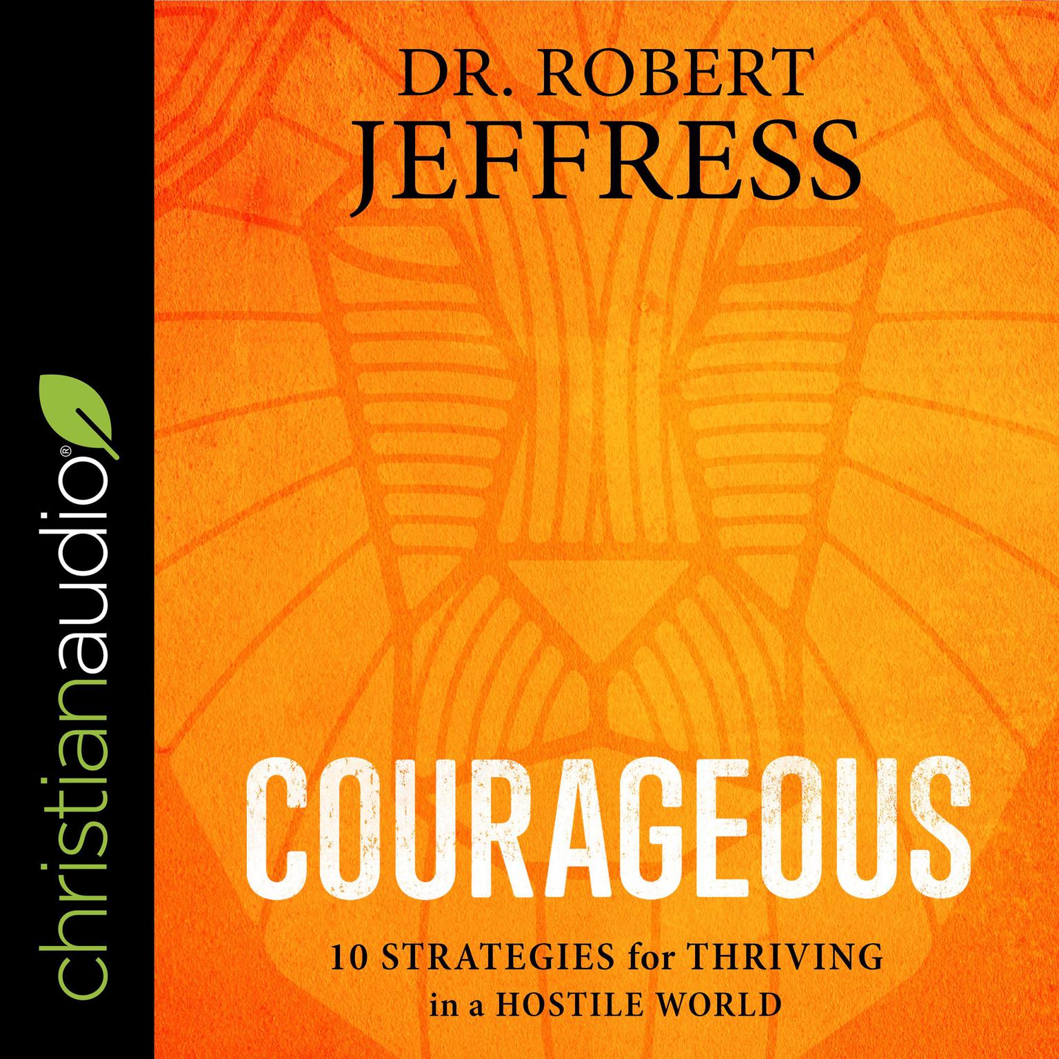 Courageous: 10 Strategies for Thriving in a Hostile World Audiobook, by Robert Jeffress