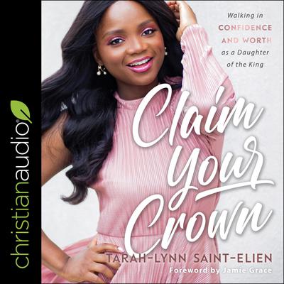 Claim Your Crown: Walking in Confidence and Worth as a Daughter of the King Audiobook, by Tarah-Lynn Saint-Elien