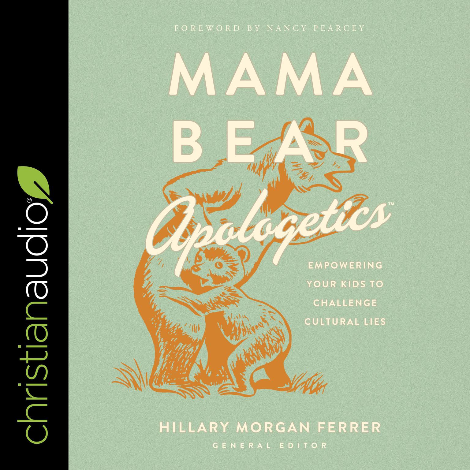 Mama Bear Apologetics: Empowering Your Kids to Challenge Cultural Lies Audiobook, by Hillary Morgan Ferrer