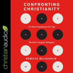 Confronting Christianity: 12 Hard Questions for the World's Largest Religion Audiobook, by Rebecca McLaughlin