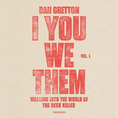 I You We Them: Walking into the World of the Desk Killer Audiobook, by Dan Gretton