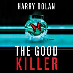 The Good Killer: A Novel Audiobook, by Harry Dolan