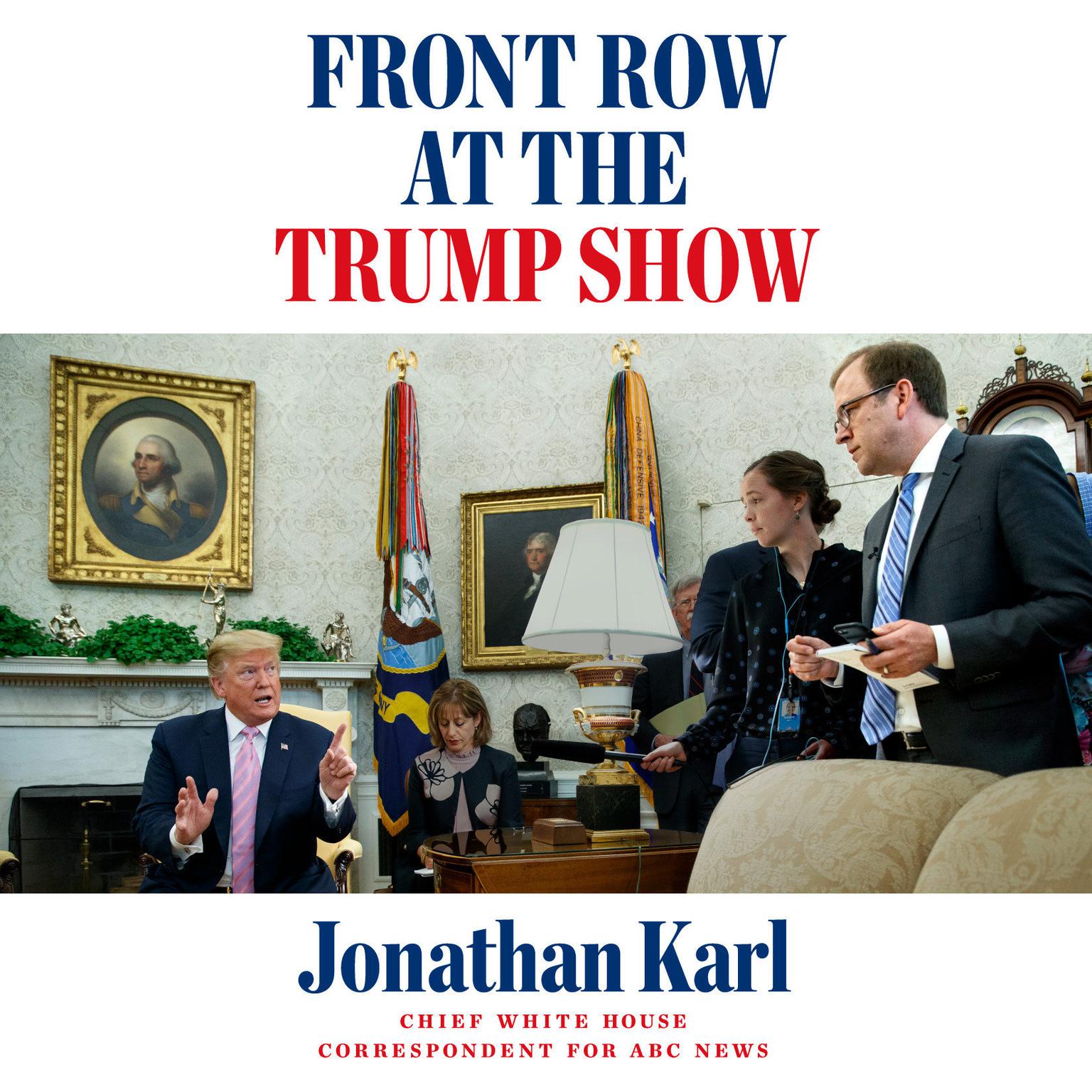 Front Row at the Trump Show Audiobook, by Jonathan Karl