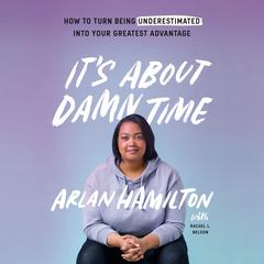 It's About Damn Time: How to Turn Being Underestimated into Your Greatest Advantage Audiobook, by Arlan Hamilton