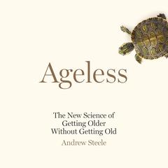 Ageless: The New Science of Getting Older Without Getting Old Audiobook, by 