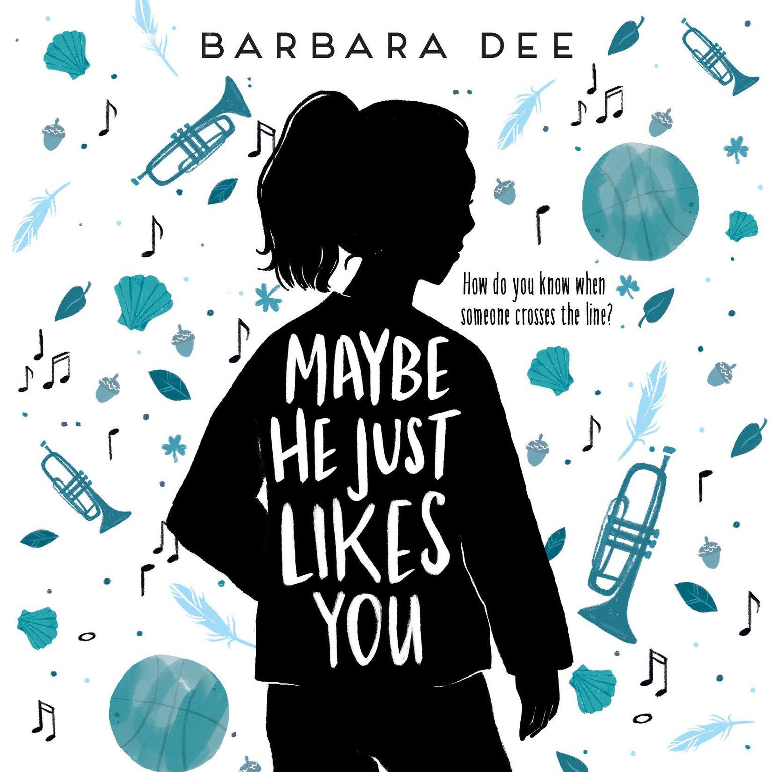 Maybe He Just Likes You Audiobook, by Barbara Dee